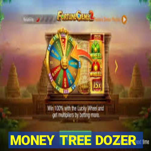 MONEY TREE DOZER